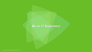 Be an IT Superhero
 