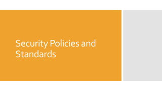 Security Policies and
Standards
 