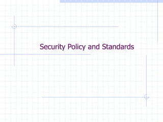 Security Policy and Standards
 
