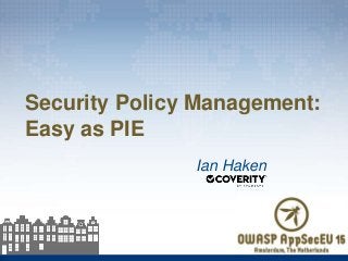 Security Policy Management:
Easy as PIE
Ian Haken
 