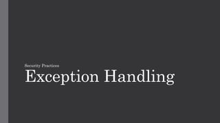 Exception Handling
Security Practices
 