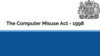 The Computer Misuse Act - 1998
 