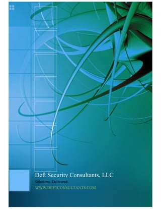 Deft Security Consultants, LLC
Solutions. Delivered.
WWW.DEFTCONSULTANTS.COM
 