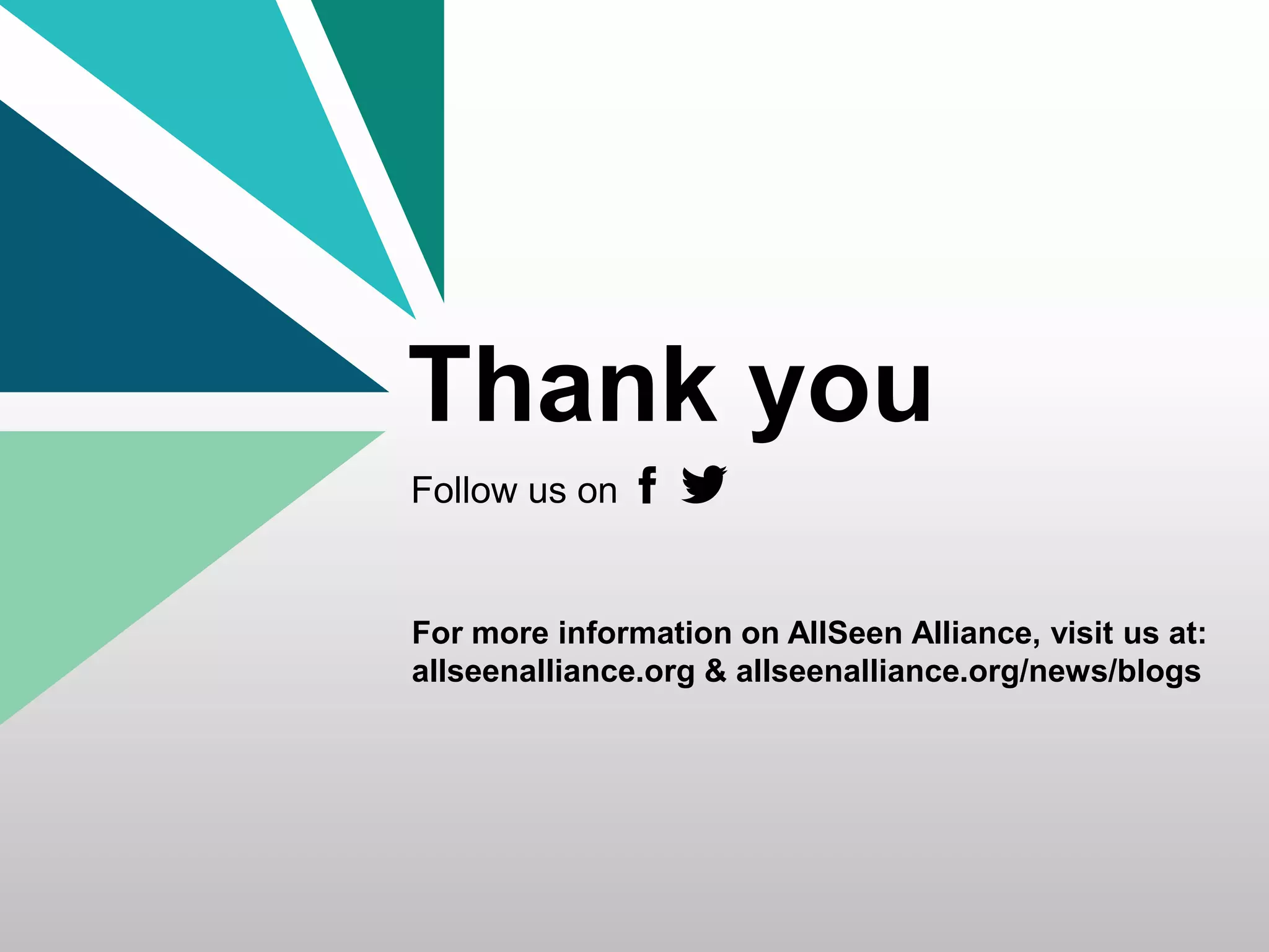 26 February 2015 AllSeen Alliance 15
Thank you
Follow us on
For more information on AllSeen Alliance, visit us at:
allseenalliance.org & allseenalliance.org/news/blogs
 