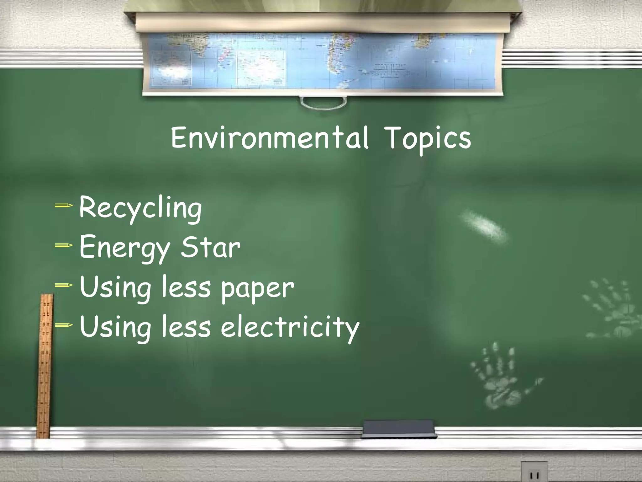 Environmental Topics Recycling Energy Star Using less paper Using less electricity