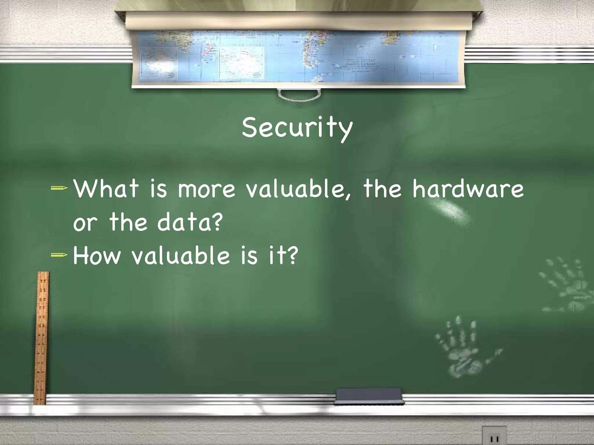Security What is more valuable, the hardware or the data? How valuable is it?
