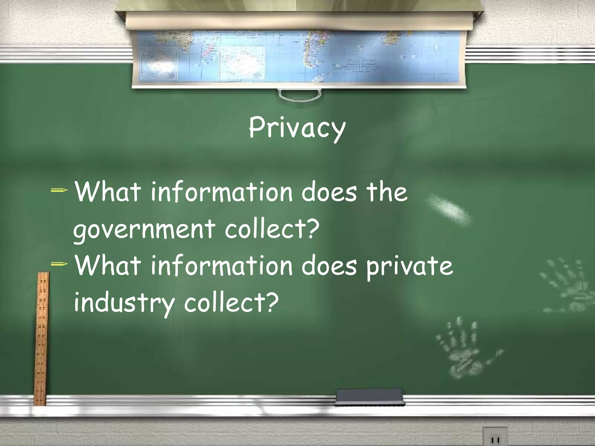Privacy What information does the government collect? What information does private industry collect?