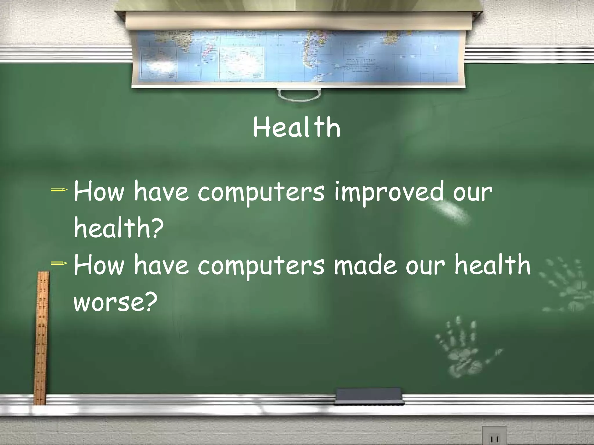 Health How have computers improved our health? How have computers made our health worse?