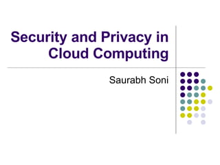 Security and Privacy in Cloud Computing Saurabh Soni 