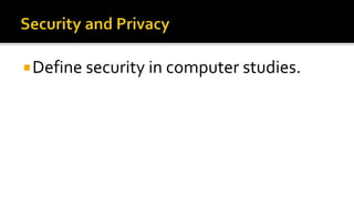 Define security in computer studies.
 