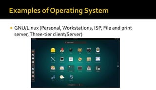  GNU/Linux (Personal,Workstations, ISP, File and print
server,Three-tier client/Server)
 