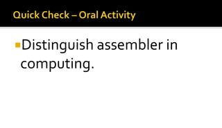 Distinguish assembler in
computing.
 