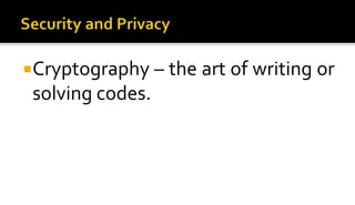 Cryptography – the art of writing or
solving codes.
 