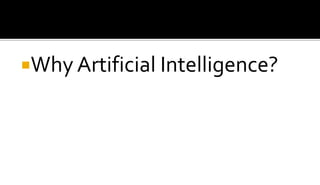 Why Artificial Intelligence?
 