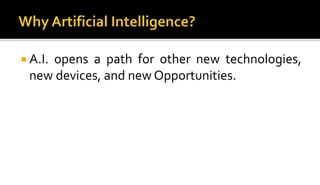  A.I. opens a path for other new technologies,
new devices, and new Opportunities.
 