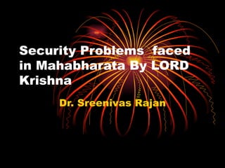 Security Problems  faced in Mahabharata By LORD Krishna Dr. Sreenivas Rajan 