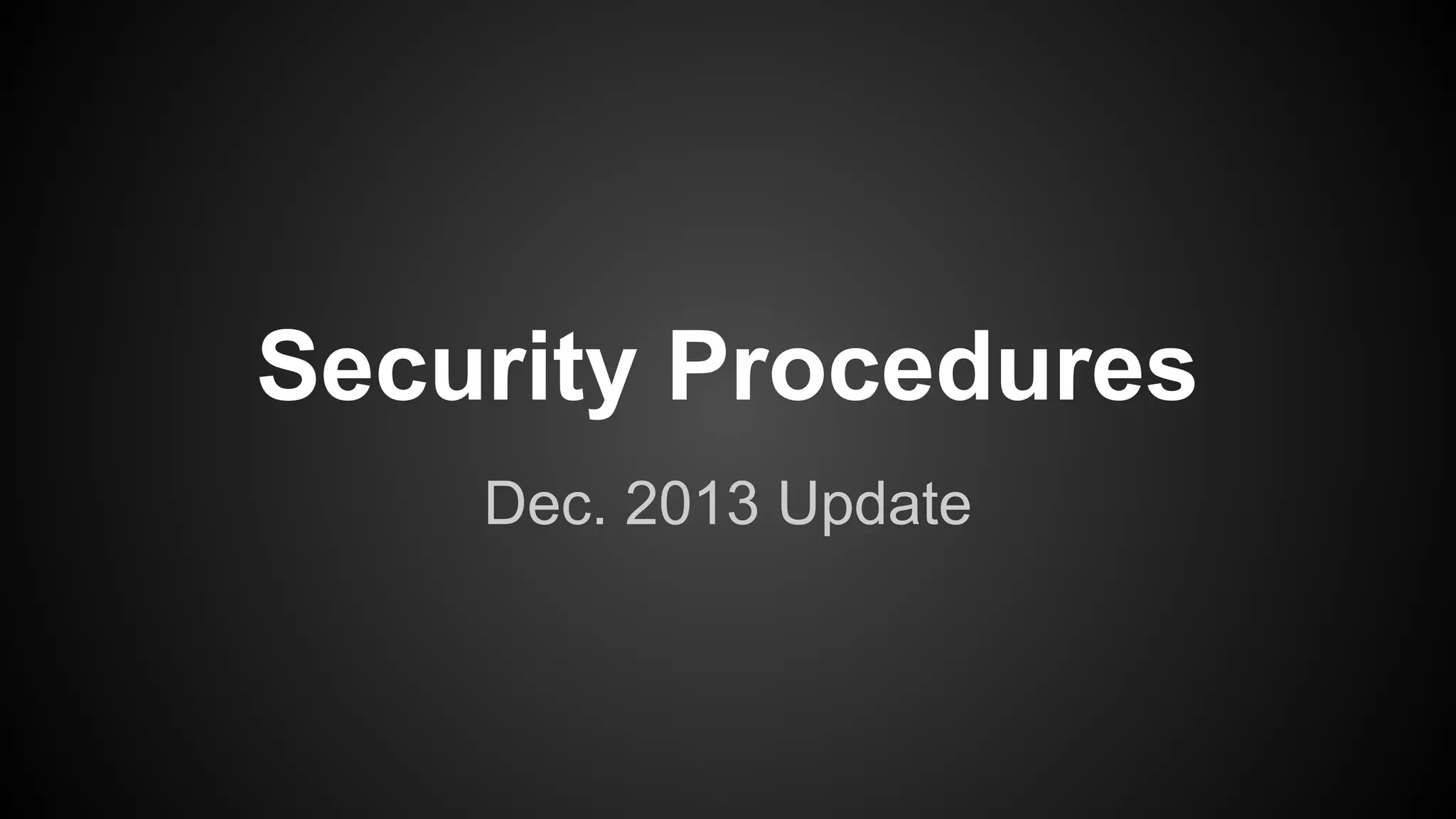 Security Procedures
Dec. 2013 Update
