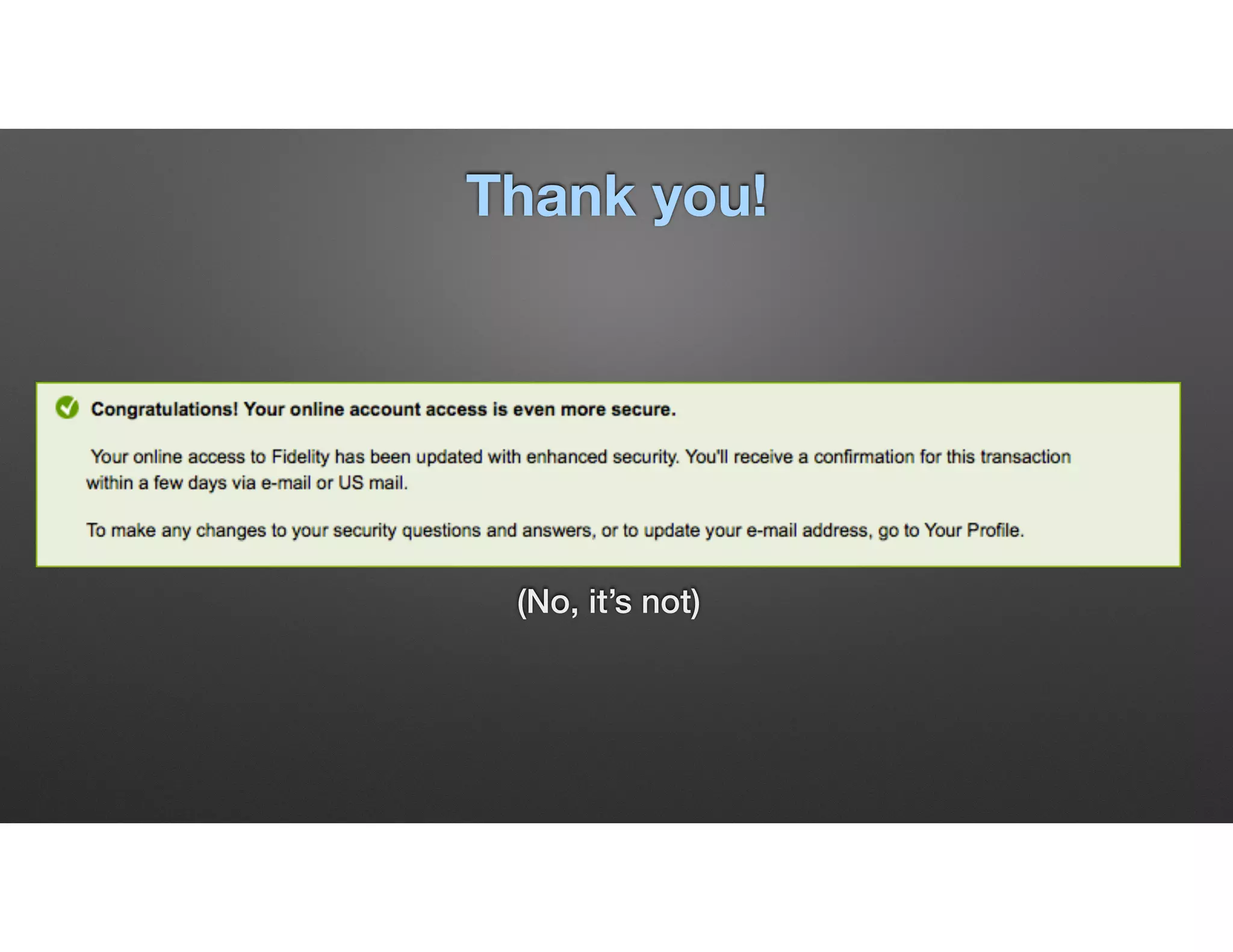 Thank you!
(No, it’s not)
 