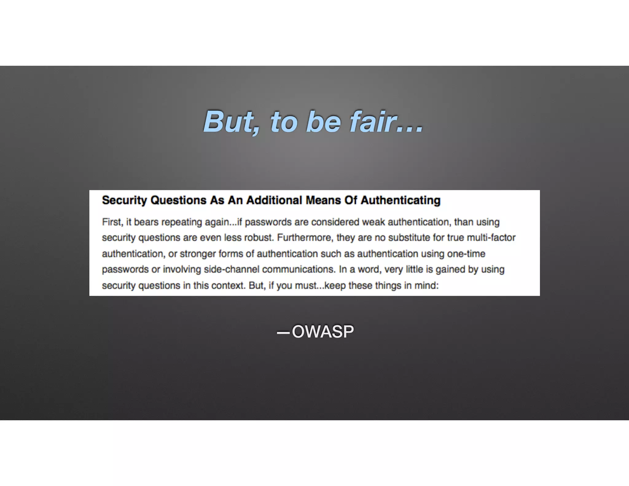 But, to be fair…
—OWASP
 