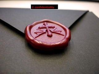 2. confidentiality
http://www.flickr.com/photos/giltron/315026788/
 