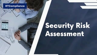 Security Risk
Assessment
RTCompliance
 