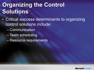 Organizing the Control
Solutions
• Critical success determinants to organizing
control solutions include:
– Communication
– Team scheduling
– Resource requirements
 