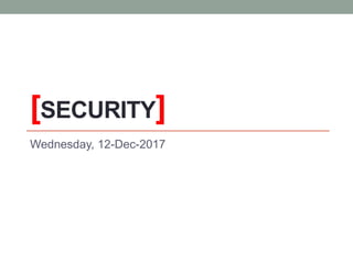 [SECURITY]
Wednesday, 12-Dec-2017
 