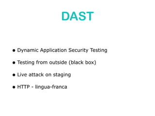 What else?
• Secrets detection
• Interactive Application Security Testing (IAST)
• Fuzzing
 