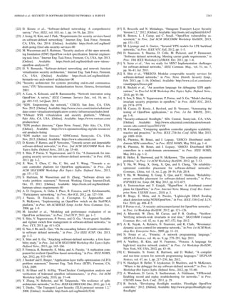 AHMAD et al.: SECURITY IN SOFTWARE DEFINED NETWORKS: A SURVEY 2343
[22] D. Kreutz et al., “Software-deﬁned networking: A comprehensive
survey,” Proc. IEEE, vol. 103, no. 1, pp. 14–76, Jan. 2014.
[23] J. Jeong, H. Kim, and J. Park, “Requirements for security services based
on software-deﬁned networking,” Internet Eng. Task Force, Fremont,
CA, USA, Oct. 2014. [Online]. Available: https://tools.ietf.org/html/
draft-jeong-l2nsf-sdn-security-services-00
[24] M. Wasserman and S. Hartman, “Security analysis of the open network-
ing foundation (ONF) OpenFlow switch speciﬁcation. Internet engineer-
ing task force,” Internet Eng. Task Force, Fremont, CA, USA, Apr. 2013.
[Online]. Available: https://tools.ietf.org/html/draft-mrw-sdnsec-
openﬂow-analysis-02
[25] D. V. Bernardo, “Software-deﬁned networking and network function
virtualization security architecture,” Internet Eng. Task Force, Fremont,
CA, USA. [Online]. Available: https://tools.ietf.org/html/draft-
bernardo-sec-arch-sdnnvf-architecture-00
[26] “Security architecture for systems providing end-to-end communica-
tions,” ITU Telecommun. Standardization Sector, Geneva, Switzerland,
2003.
[27] A. Lara, A. Kolasani, and B. Ramamurthy, “Network innovation using
OpenFlow: A survey,” IEEE Commun. Surveys Tuts., vol. 16, no. 1,
pp. 493–512, 1st Quart. 2013.
[28] “SDN: Empowering the network,” CISCO, San Jose, CA, USA,
Nov. 2012. [Online]. Available: http://www.cisco.com/c/en/us/solutions/
data-center-virtualization/application-centric-infrastructure/index.html
[29] “VMware NSX virtualization and security platform,” VMware,
Palo Alto, CA, USA. [Online]. Available: https://www.vmware.com/
products/nsx/
[30] “SDN product directory,” Open Netw. Found., Palo Alto, CA, USA.
[Online]. Available: https://www.opennetworking.org/sdn-resources/
onf-products-listing
[31] “SDN market size forecast,” SDNCentral, Sunnyvale, CA, USA,
Nov. 2013. [Online]. Available: https://www.sdncentral.com
[32] D. Kreutz, F. Ramos, and P. Verissimo, “Towards secure and dependable
software-deﬁned networks,” in Proc. 2nd ACM SIGCOMM Work. Hot
Topics Softw. Deﬁned Netw., 2013, pp. 55–60.
[33] S. Shin, P. Porras, V. Yegneswaran, and G. Gu, “A framework for inte-
grating security services into software-deﬁned networks,” in Proc. ONS,
2013, pp. 1–2.
[34] X. Wen, Y. Chen, C. Hu, C. Shi, and Y. Wang, “Towards a se-
cure controller platform for OpenFlow applications,” in Proc. 2nd
ACM SIGCOMM Workshop Hot Topics Softw. Deﬁned Netw., 2013,
pp. 171–172.
[35] S. Hartman, M. Wasserman and D. Zhang, “Software driven net-
works problem statement,” Network Working Group Internet-Draft,
Oct. 15, 2013. [Online]. Available: https://tools.ietf.org/html/draft-
hartman-sdnsec-requirements-00
[36] A. D. Ferguson, A. Guha, J. Place, R. Fonseca, and S. Krishnamurthi,
“Participatory networking,” in Proc. Hot-ICE, 2012, pp. 327–338.
[37] J. Naous, D. Erickson, G. A. Covington, G. Appenzeller, and
N. McKeown, “Implementing an OpenFlow switch on the NetFPGA
platform,” in Proc. 4th ACM/IEEE Symp. Archit. Netw. Commun. Syst.,
2008, pp. 1–9.
[38] M. Jarschel et al., “Modeling and performance evaluation of an
OpenFlow architecture,” in Proc. 23rd ITCP, 2011, pp. 1–7.
[39] S. Shin, V. Yegneswaran, P. Porras, and G. Gu, “Avant-guard: Scalable
and vigilant switch ﬂow management in software-deﬁned networks,” in
Proc. CCS, 2013, pp. 413–424.
[40] G. Yao, J. Bi, and L. Guo, “On the cascading failures of multi-controllers
in software deﬁned networks,” in Proc. 21st IEEE ICNP, Oct. 2013,
pp. 1–2.
[41] S. Shin and G. Gu, “Attacking software-deﬁned networks: a ﬁrst feasi-
bility study,” in Proc. 2nd ACM SIGCOMM Workshop Hot Topics Softw.
Deﬁned Netw., 2013, pp. 165–166.
[42] P. Fonseca, R. Bennesby, E. Mota, and A. Passito, “A replication com-
ponent for resilient OpenFlow-based networking,” in Proc. IEEE NOMS,
Apr. 2012, pp. 933–939.
[43] J. Seedorf and E. Burger, “Application-layer trafﬁc optimization (ALTO)
problem statement,” Internet Eng. Task Force (IETF), Fremont, CA,
USA, 2009.
[44] E. Al-Shaer and S. Al-Haj, “FlowChecker: Conﬁguration analysis and
veriﬁcation of federated openﬂow infrastructures,” in Proc. 3rd ACM
Workshop SafeConﬁg, 2010, pp. 37–44.
[45] Y. Zhang, N. Beheshti, and M. Tatipamula, “On resilience of split-
architecture networks,” in Proc. IEEE GLOBECOM, Dec. 2011, pp. 1–6.
[46] T. Dierks, “The Transport Layer Security (TLS) protocol version 1.2,”
2008. [Online]. Available: http://tools.ietf.org/html/rfc5246
[47] E. Rescorla and N. Modadugu, “Datagram Transport Layer Security
Version 1.2,” 2012. [Online]. Available: http://tools.ietf.org/html/rfc6347
[48] K. Benton, L. J. Camp, and C. Small, “OpenFlow vulnerability as-
sessment,” in Proc. 2nd ACM SIGCOMM Workshop HotSDN, 2013,
pp. 151–152.
[49] M. Liyanage and A. Gurtov, “Secured VPN models for LTE backhaul
networks,” in Proc. IEEE VTC Fall, 2012, pp. 1–5.
[50] D. Staessens, S. Sharma, D. Colle, M. Pickavet, and P. Demeester,
“Software deﬁned networking: Meeting carrier grade requirements,” in
Proc. 18th IEEE Workshop LANMAN, Oct. 2011, pp. 1–6.
[51] S. Sezer et al., “Are we ready for SDN? Implementation challenges
for software-deﬁned networks,” IEEE Commun. Mag., vol. 51, no. 7,
pp. 36–43, Jul. 2013.
[52] S. Shin et al., “FRESCO: Modular composable security services for
software-deﬁned networks,” in Proc. Netw. Distrib. Security Symp.,
Feb. 2013, pp. 1–16. [Online]. Available: http://www.csl.sri.com/users/
vinod/papers/fresco.pdf
[53] R. Beckett et al., “An assertion language for debugging SDN appli-
cations,” in Proc3rd ACM Workshop Hot Topics Softw. Deﬁned Netw.,
2014, pp. 91–96.
[54] S. Son, S. Shin, V. Yegneswaran, P. Porras, and G. Gu, “Model checking
invariant security properties in openﬂow,” in Proc. IEEE ICC, 2013,
pp. 1974–1979.
[55] M. Canini, D. Kostic, J. Rexford, and D. Venzano, “Automating the
testing of OpenFlow applications,” in Proc. 1st Int. WRiPE, 2011,
pp. 1–6.
[56] “Security-enhanced ﬂoodlight,” SDx Central, Sunnyvale, CA, USA.
[Online]. Available: http://www.sdncentral.com/education/toward-
secure-sdn-control-layer/2013/10/
[57] M. Fernandez, “Comparing openﬂow controller paradigms scalability:
reactive and proactive,” in Proc. IEEE 27th Int. Conf. AINA, Mar. 2013,
pp. 1009–1016.
[58] K. Phemius, M. Bouet, and J. Leguay, “DISCO: Distributed multi-
domain SDN controllers,” in Proc. IEEE NOMS, May 2014, pp. 1–4.
[59] K. Phemius, M. Bouet, and J. Leguay, “DISCO: Distributed SDN
controllers in a multi-domain environment,” in Proc. IEEE NOMS,
May 2014, pp. 1–2.
[60] B. Heller, R. Sherwood, and N. McKeown, “The controller placement
problem,” in Proc. 1st ACM Workshop HotSDN, 2012, pp. 7–12.
[61] Y. Hu, W. Wang, X. Gong, X. Que, and S. Cheng, “On reliability-
optimized controller placement for software-deﬁned networks,”
Commun., China, vol. 11, no. 2, pp. 38–54, Feb. 2014.
[62] Y. Hu, W. Wendong, X. Gong, X. Que, and C. Shiduan, “Reliability-
aware controller placement for software-deﬁned networks,” in Proc.
IFIP/IEEE Int. Symp. IM, May 2013, pp. 672–675.
[63] A. Tootoonchian and Y. Ganjali, “HyperFlow: A distributed control
plane for OpenFlow,” in Proc. Internet Netw. Manag. Conf. Res. Enter-
prise Netw. USENIX Assoc., 2010, p. 3.
[64] R. Braga, E. Mota, and A. Passito, “Lightweight DDoS ﬂooding
attack detection using NOX/OpenFlow,” in Proc. IEEE 35th Conf. LCN,
Oct. 2010, pp. 408–415.
[65] P. Porras et al., “A security enforcement kernel for OpenFlow networks,”
in Proc. 1st Workshop HotSDN, 2012, pp. 121–126.
[66] A. Khurshid, W. Zhou, M. Caesar, and P. B. Godfrey, “Veriﬂow:
Verifying network-wide invariants in real time,” SIGCOMM Comput.
Commun. Rev., vol. 42, no. 4, pp. 467–472, Sep. 2012.
[67] A. K. Nayak, A. Reimers, N. Feamster, and R. Clark, “Resonance:
dynamic access control for enterprise networks,” in Proc 1st ACM Work-
shop Res. Enterprise Netw., 2009, pp. 11–18.
[68] N. Foster et al., “Frenetic: A network programming language,”
SIGPLAN Notices, vol. 46, no. 9, pp. 279–291, Sep. 2011.
[69] A. Voellmy, H. Kim, and N. Feamster, “Procera: A language for
high-level reactive network control,” in Proc. 1st Workshop HotSDN,
New York, NY, USA, 2012, pp. 43–48.
[70] C. Monsanto, N. Foster, R. Harrison, and D. Walker, “A compiler
and run-time system for network programming languages,” SIGPLAN
Notices, vol. 47, no. 1, pp. 217–230, Jan. 2012.
[71] N. Handigol, B. Heller, V. Jeyakumar, D. Mazières, and N. McKeown,
“Where is the debugger for my software-deﬁned network?” in Proc. 1st
Workshop Hot Topics Softw. Deﬁned Netw., 2012, pp. 55–60.
[72] A. Wundsam, D. Levin, S. Seetharaman, A. Feldmann, “OFRewind:
Enabling record and replay troubleshooting for networks.” in Proc.
USENIX Annu. Tech. Conf., 2011, p. 29.
[73] B. Switch, “Developing ﬂoodlight modules. Floodlight OpenFlow
controller,” 2012. [Online]. Available: http://www.projectﬂoodlight.org/
ﬂoodlight/
 
