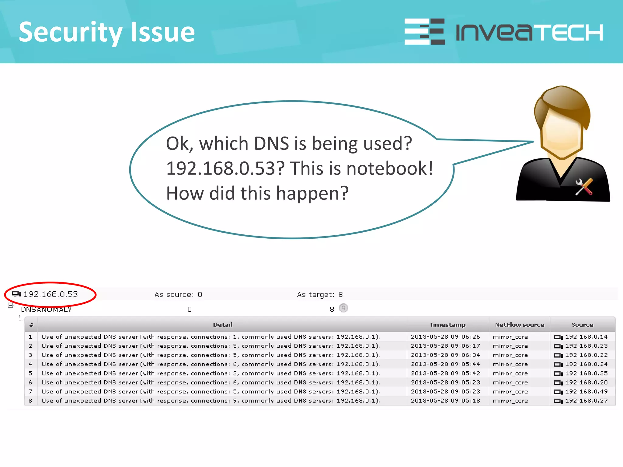 Security Issue
Ok, which DNS is being used?
192.168.0.53? This is notebook!
How did this happen?
 