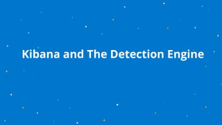 Kibana and The Detection Engine
 