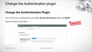Change the Authentication plugin
23
Security Specialization | Study Help Deck
Fábio Godinho | OutSystems ©
 