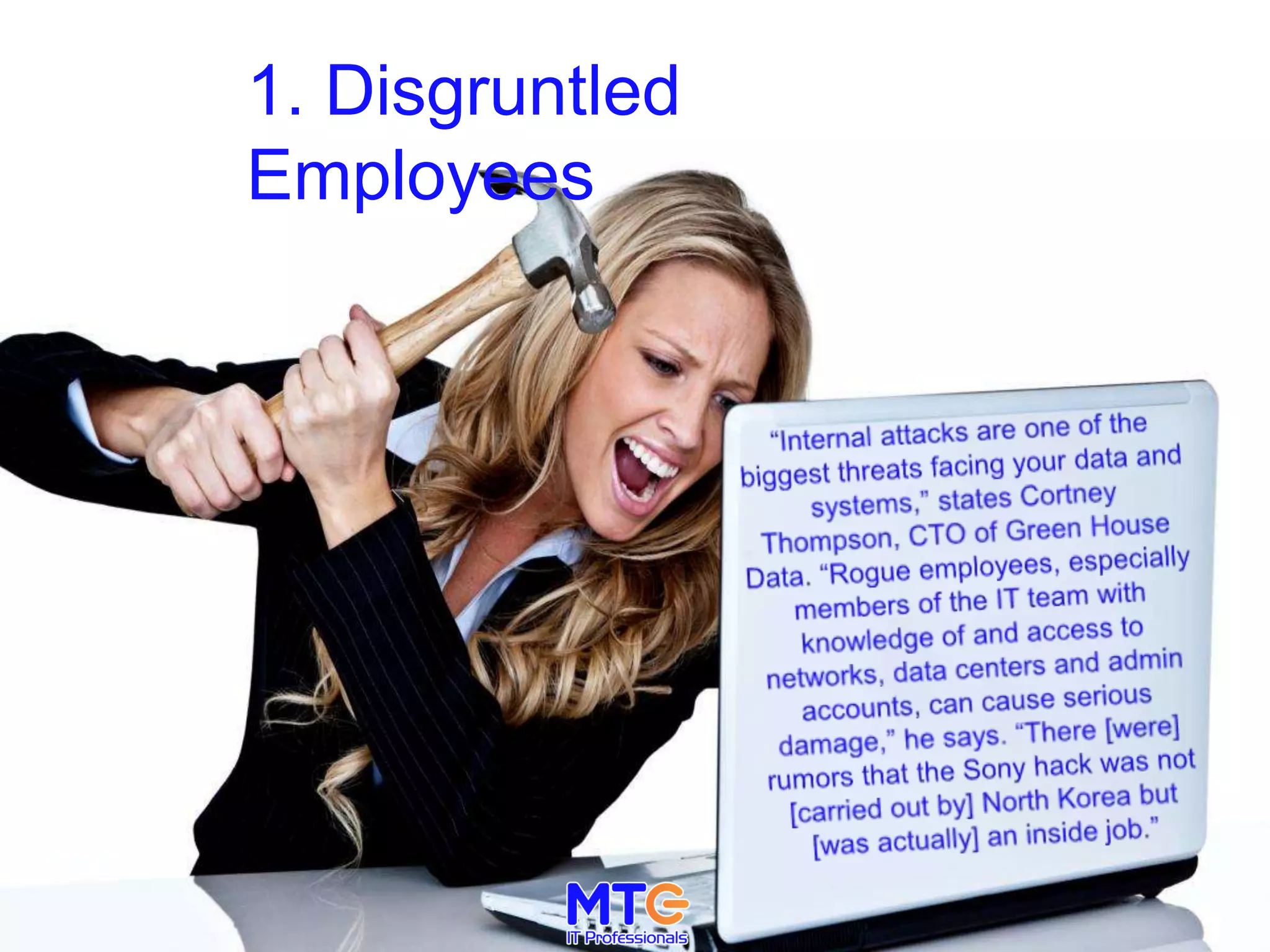 1. Disgruntled
Employees
 
