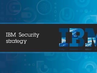 © 2013 IBM Corporation
IBM Security Systems
7
 
