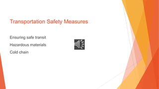 Transportation Safety Measures
Ensuring safe transit
Hazardous materials
Cold chain
 