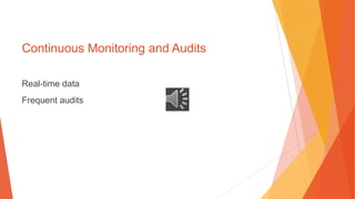 Continuous Monitoring and Audits
Real-time data
Frequent audits
 