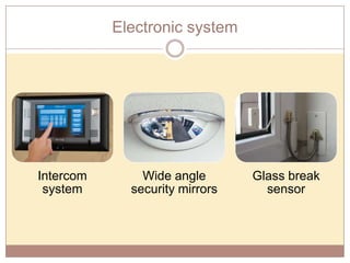 Electronic system

Intercom
system

Wide angle
security mirrors

Glass break
sensor

 