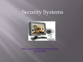 Security Systems




http://www.symetrix.com.au/security-
           systems.html
 