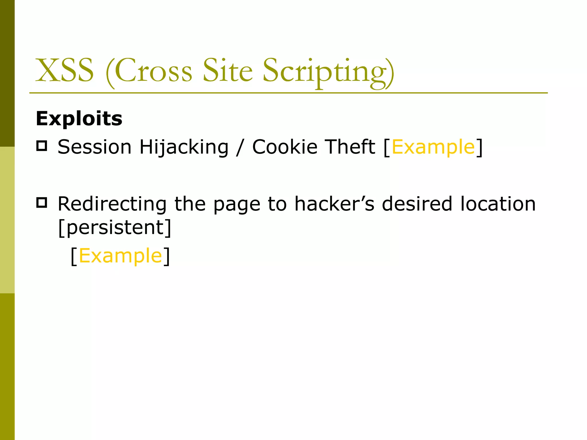 XSS (Cross Site Scripting) Exploits Session Hijacking / Cookie Theft [ Example ] Redirecting the page to hacker’s desired location [persistent] [ Example ] 
