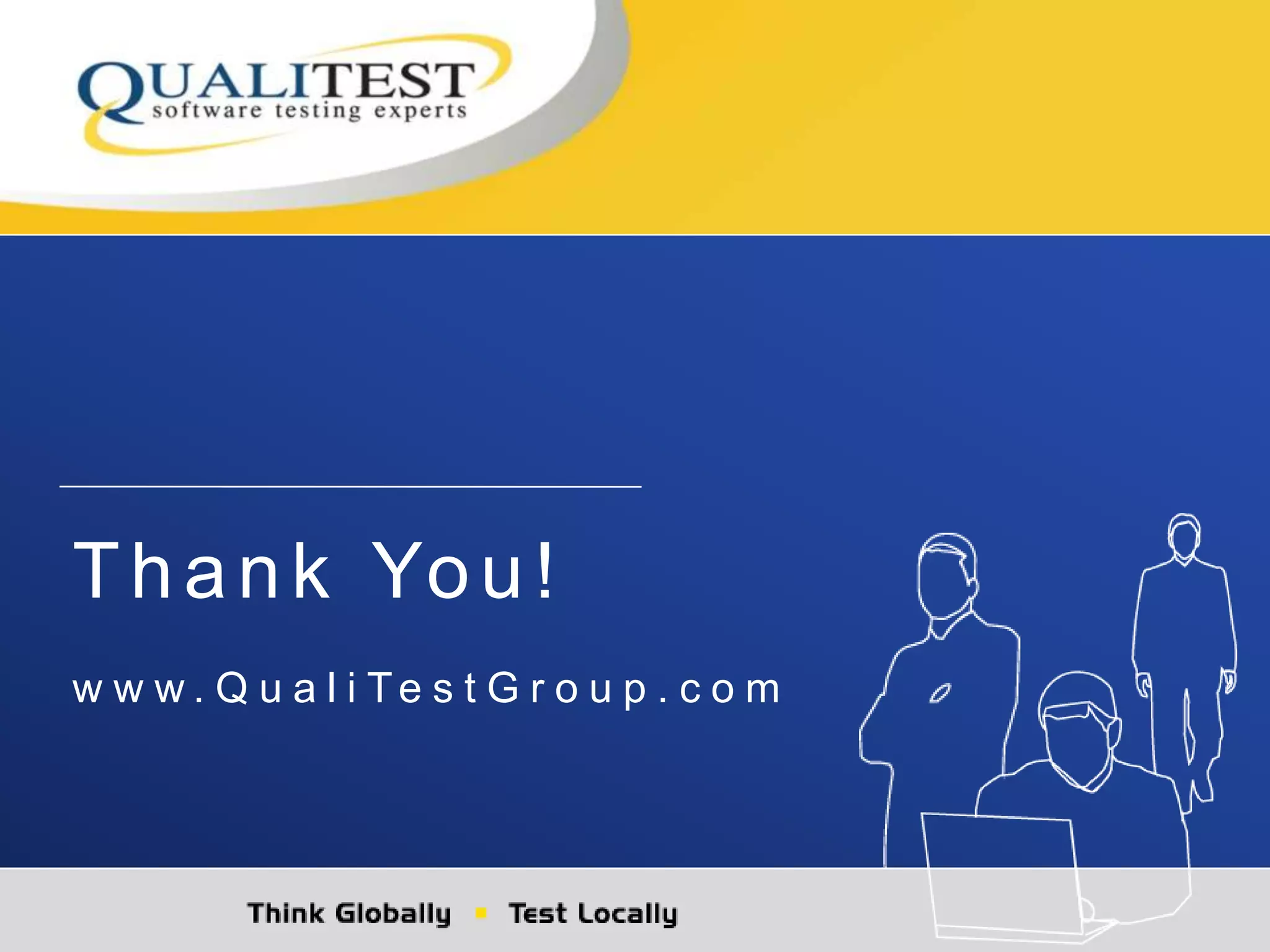 Thank You!
w w w . Q u a l i Te s t G r o u p . c o m
 