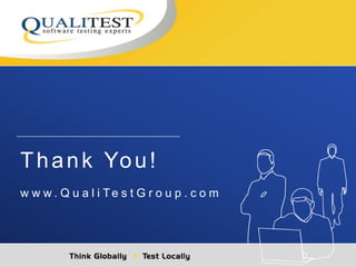 Thank You!
w w w . Q u a l i Te s t G r o u p . c o m
 
