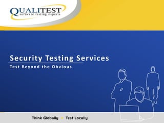 Security Testing Services
Test B eyon d th e Obviou s
 
