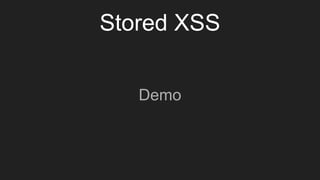 Stored XSS
Demo
 