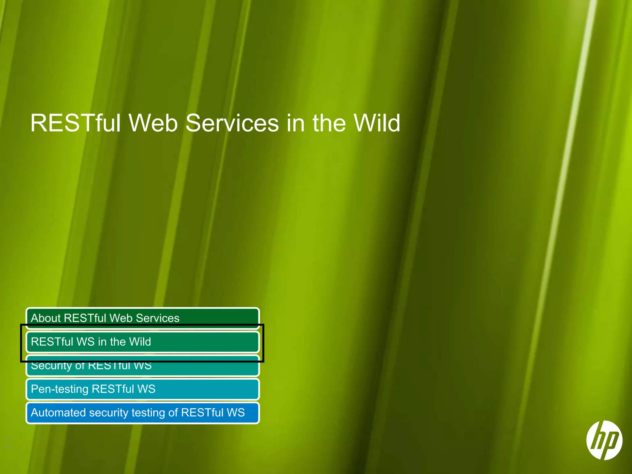 RESTful Web Services in the Wild About RESTful Web Services RESTful WS in the Wild Security of RESTful WS Pen-testing RESTful WS Automated security testing of RESTful WS 1 4 