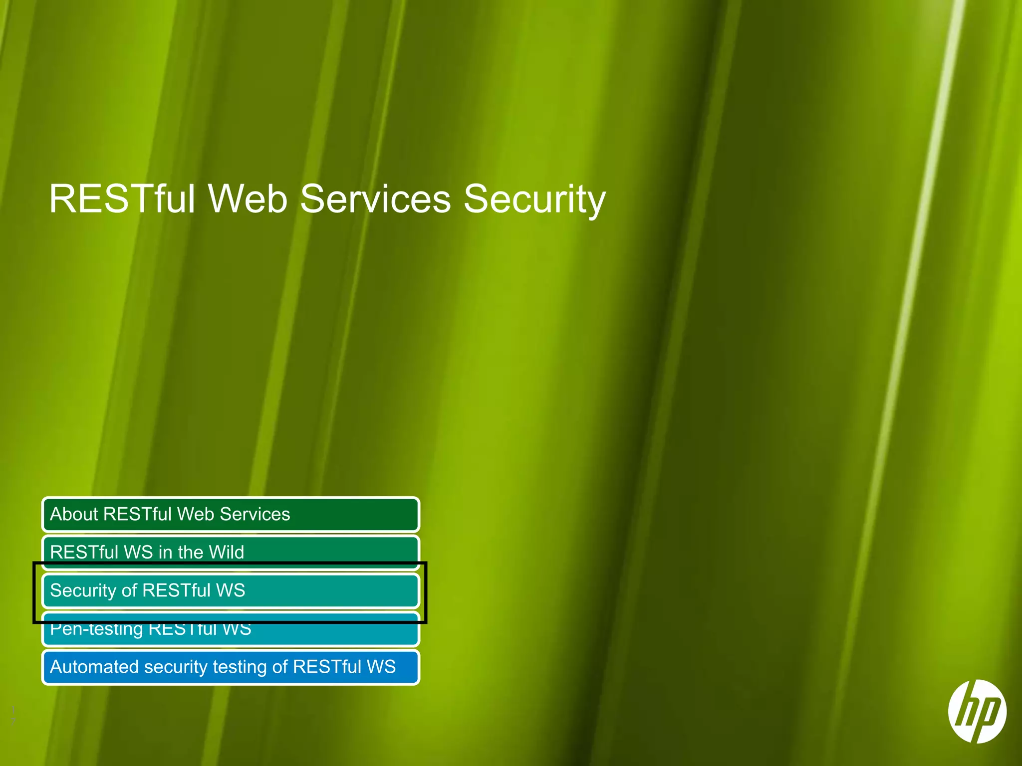 RESTful Web Services Security About RESTful Web Services RESTful WS in the Wild Security of RESTful WS Pen-testing RESTful WS Automated security testing of RESTful WS 1 7 