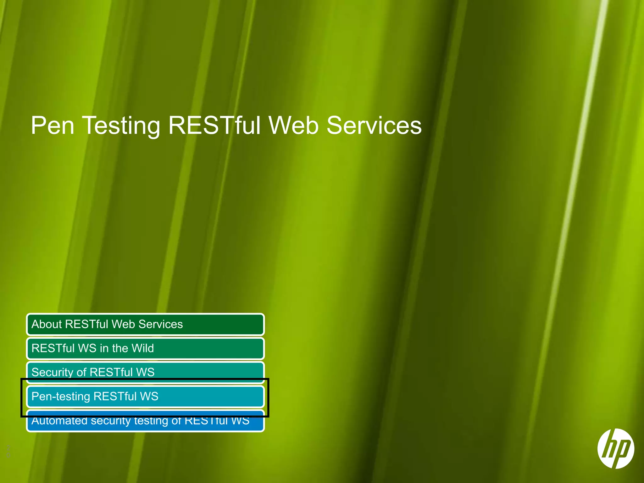 Pen Testing RESTful Web Services About RESTful Web Services RESTful WS in the Wild Security of RESTful WS Pen-testing RESTful WS Automated security testing of RESTful WS 2 0 
