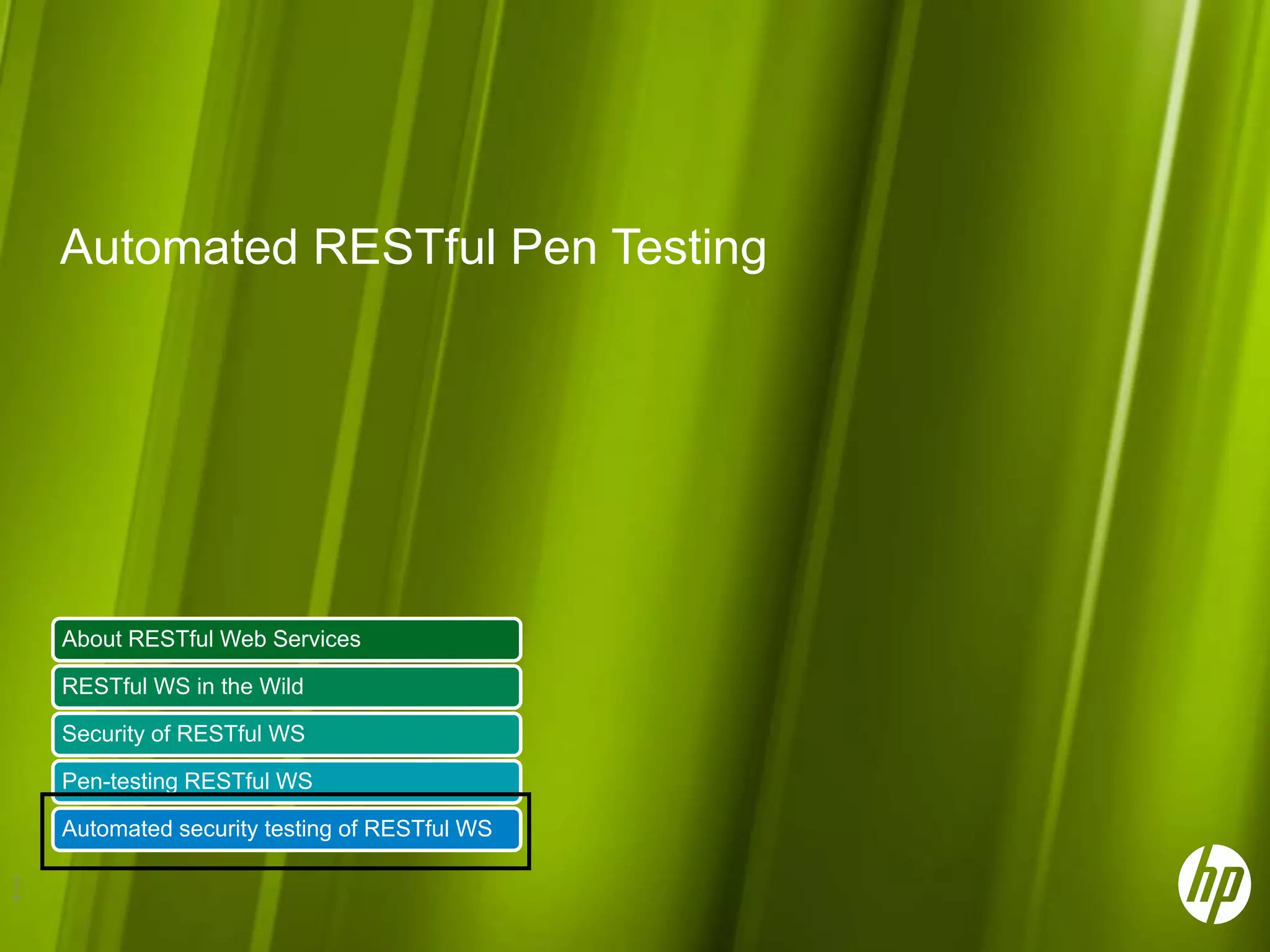 Automated RESTful Pen Testing About RESTful Web Services RESTful WS in the Wild Security of RESTful WS Pen-testing RESTful WS Automated security testing of RESTful WS 2 6 
