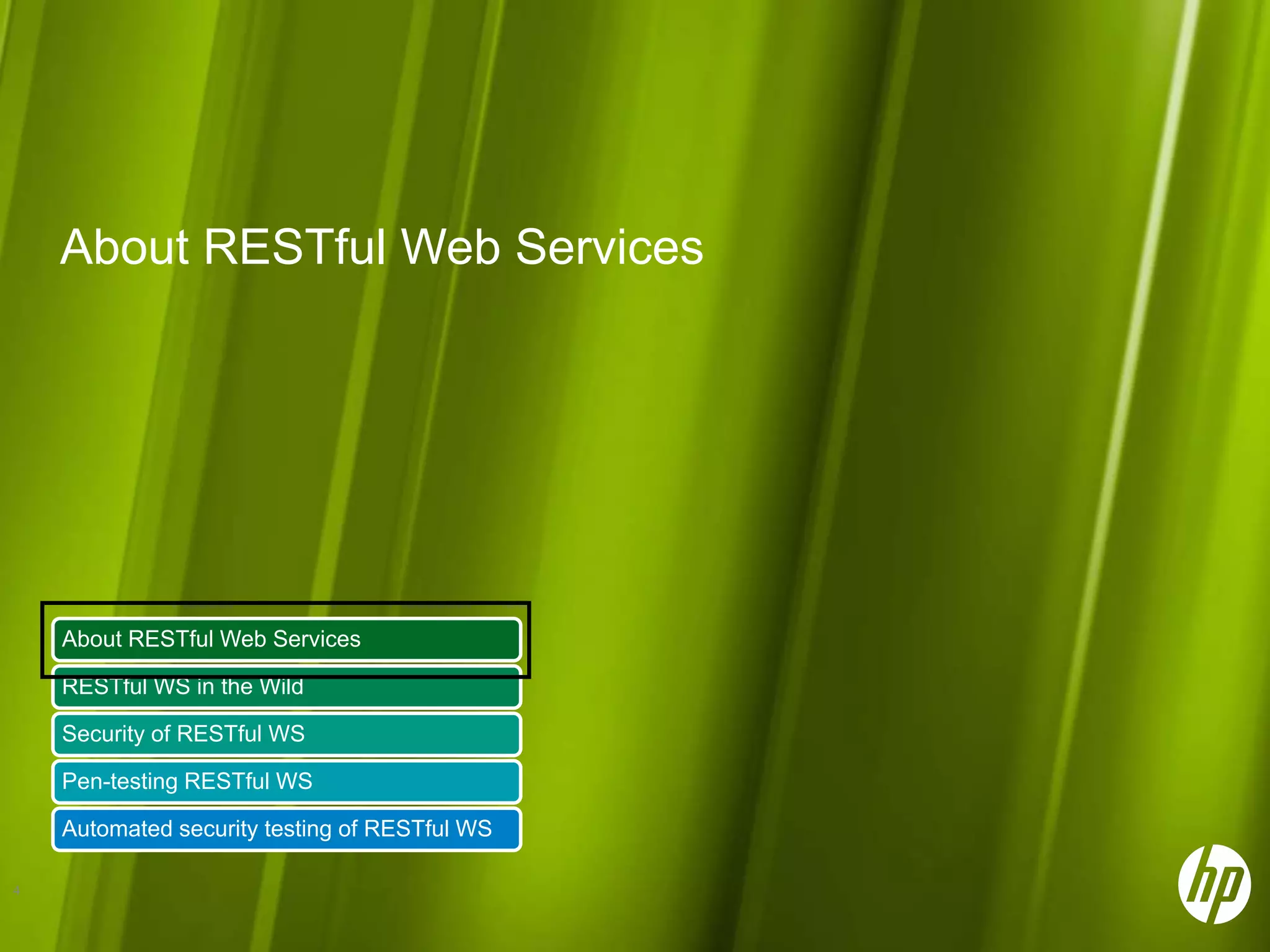 About RESTful Web Services About RESTful Web Services RESTful WS in the Wild Security of RESTful WS Pen-testing RESTful WS Automated security testing of RESTful WS 4 