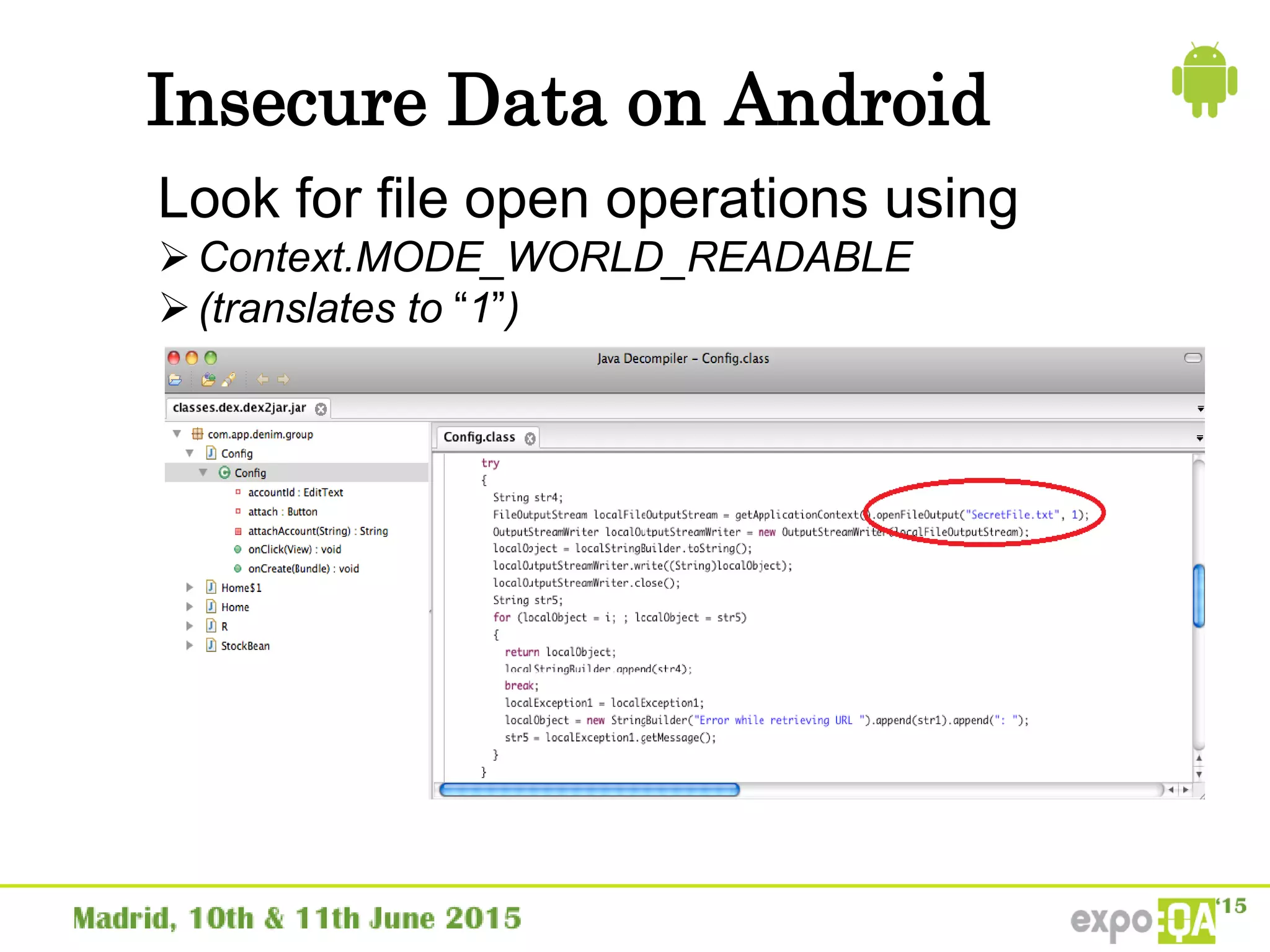 Insecure Data on Android
Look for file open operations using
Context.MODE_WORLD_READABLE
(translates to “1”)
 