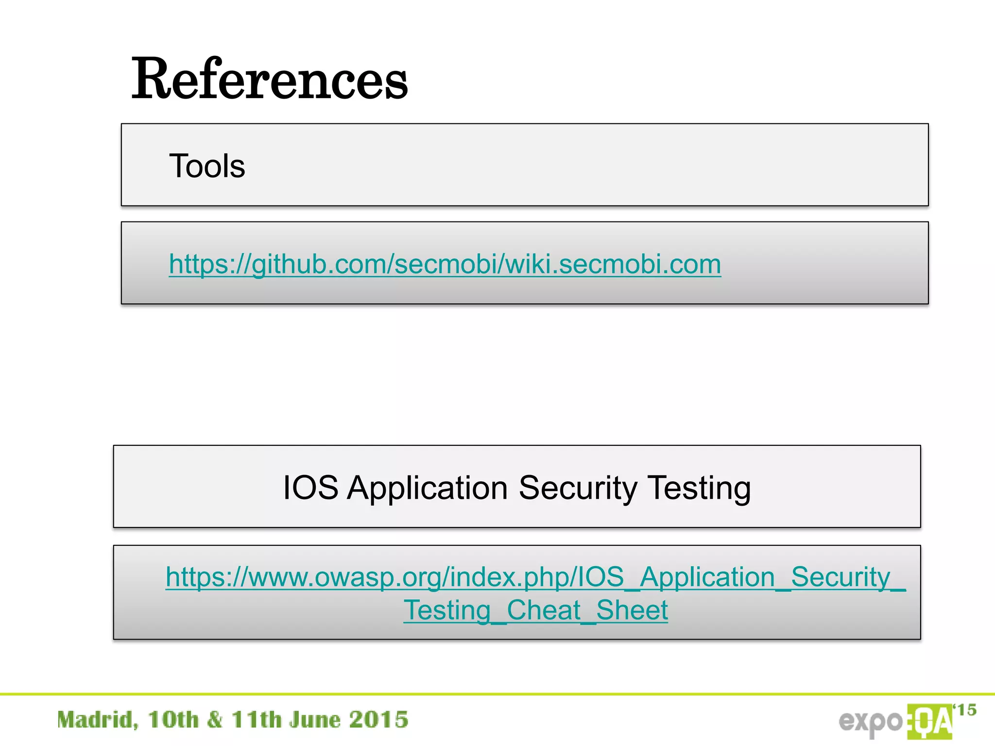 References
https://github.com/secmobi/wiki.secmobi.com
Tools
IOS Application Security Testing
https://www.owasp.org/index.php/IOS_Application_Security_
Testing_Cheat_Sheet
 